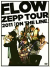 FLOW[?OW FIRST ZEPP TOUR 2011??ON THE LINE?? [DVD]