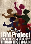 JAM Project[?M Project LIVE TOUR 2013-2014 THUMB RISE AGAIN??3??T??? [DVD]