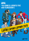 Yuji Ohno[?Lupintic Five with Fujikochan's[??????????????LUPIN[?LUPIN!!LUPIN[?[?[?2015?? [Blu-ray]