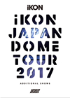 iKON[?ON JAPAN DOME TOUR 2017 ADDITIONAL SHOWS?????????i??M??????T??? [DVD]