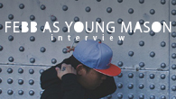 [インタビュー]<br />音楽に対してハングリーであるということ　FEBB AS YOUNG MASON
