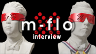 [インタビュー]<br />５年間にわたるビッグ・プロジェクト〈Loves〉シリーズ完結！ m-flo、ベスト・アルバム『Award SuperNova -Loves Best-』を発表