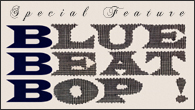 [特集]<br />【特別企画】2度目の復刻を果たした名著『BLUE BEAT BOP!』の魅力に迫る！