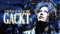 [󥿥ӥ塼]<br />GACKT interview ȥᥤɡ󡦥ѥɤȸƤ٤ΤꤿGACKT֡The end of silence¡ZANפ꡼