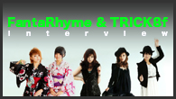[インタビュー]<br />From 福岡、注目のガールズ・グループ、FantaRhyme＆TRICK8fインタビュー！
