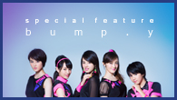 [󥿥ӥ塼]<br />special feature bump.y