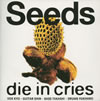 die in cries / Seeds