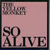 THE YELLOW MONKEY / SO ALIVE