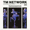 TM NETWORK / humansystem [再発]