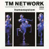 TM NETWORK / humansystem [ȯ]