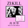 ZI:KILL / REAL OF THE WORLD [ȯ]