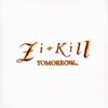ZI:KILL / TOMORROW... [ȯ]