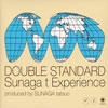 Sunaga t Experience / DOUBLE STANDARD []