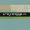 ƣ  FAVOR OF MY FRIENDS 2003