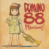 DOMINO88 / Pleasure! []