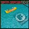FUDGE / sometime summertime