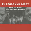 EL NEGRO AND ROBBY ／ Onto The Street(Still at the Third World War)