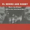 EL NEGRO AND ROBBY / Onto The Street(Still at the Third World War)