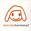 metrobo ／ harmony♪