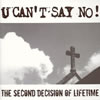U CAN'T SAY NO! / THE SECOND DECISION OF LIFETIME