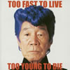 ԥ / TOO FAST TO LIVE TOO YOUNG TO DIE [CCCD]