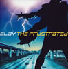 GLAY / THE FRUSTRATED