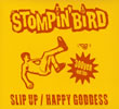 STOMPIN' BIRD / SLIP UP / HAPPY GODDESS