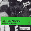 Super Egg Machine / All Black or Nothing