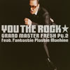 YOU THE ROCK / GRAND MASTER FRESH Pt.2 feat.Fantastic Plastic Machine