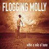 Flogging Molly ／ within a mile of home