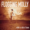 Flogging Molly / within a mile of home []