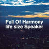 Full Of Harmony  life size Speaker