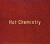 CHEMISTRY ／ Hot Chemistry