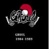 GHOUL / 1984-1989 [楸㥱åȻ]