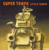 LITTLE TEMPO ／ SUPER TEMPO