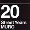 MURO ／ 20 Street Years