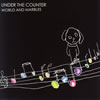 UNDER THE COUNTER ／ WORLD AND MARBLES