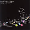 UNDER THE COUNTER / WORLD AND MARBLES