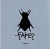 FAKE? / FAKE?