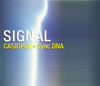 CASIOPEA + Synchronized DNA ／ SIGNAL