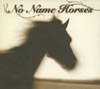 NO NAME HORSES ／ NO NAME HORSES
