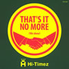 Hi-Timez / THAT'S IT NO MORE(we show)