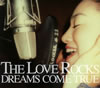 DREAMS COME TRUE ／ THE LOVE ROCKS