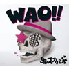 쥹Х / WAO!! [CD+DVD] []