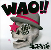 쥹Х / WAO!!