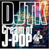 DJTK / Cream Of J-POPĥ []