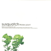 susquatch ／ Water plant