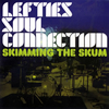 LEFTIES SOUL CONNECTION  SKIMMING THE SKUM