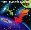 TOBY / ELECTRIC SMOOCH
