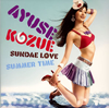 AYUSE KOZUE / SUNDAE LOVE / SUMMER TIME [楸㥱åȻ]